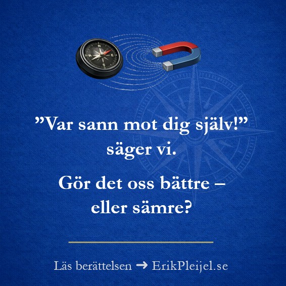'Var sann mot dig själv!' säger vi. Gör det oss bättre – eller sämre?